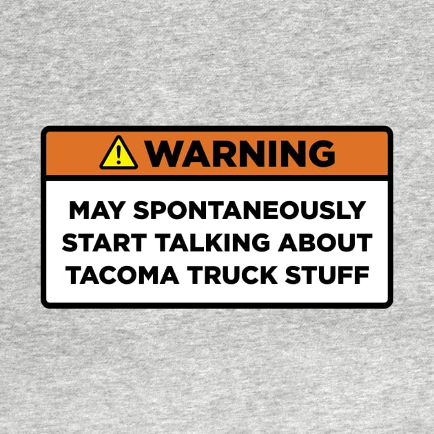 Warning! Tacoma truck stuff by Mostly About Cars